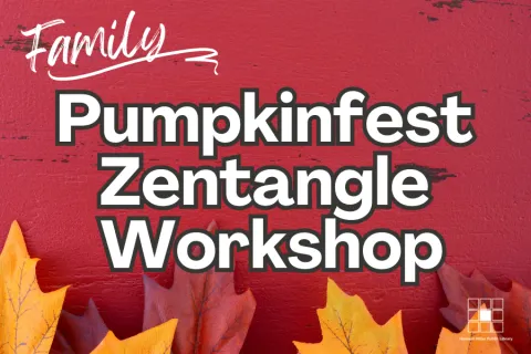 Red autumn-themed graphic with colorful fall leaves and white bold text that reads: "Families – Pumpkinfest Zentangle Workshop." 