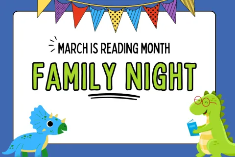 Blue and white background with a multi-colored pennant running across the top.  One blue and one green dinosaur in either bottom corner.  Text says "March is Reading Month Family Night". 